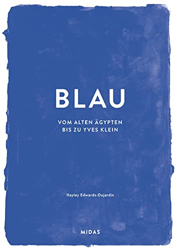 BLAU (Farben der Kunst): Vom alten Ägypten bis Yves Klein