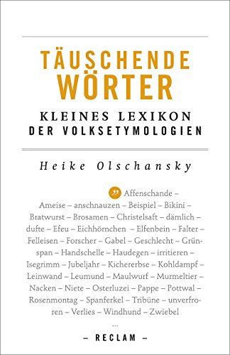 Täuschende Wörter. Kleines Lexikon der Volksetymologien: Olschansky, Heike – falsche Fährten; Worterklärungen (Reclams Universal-Bibliothek)