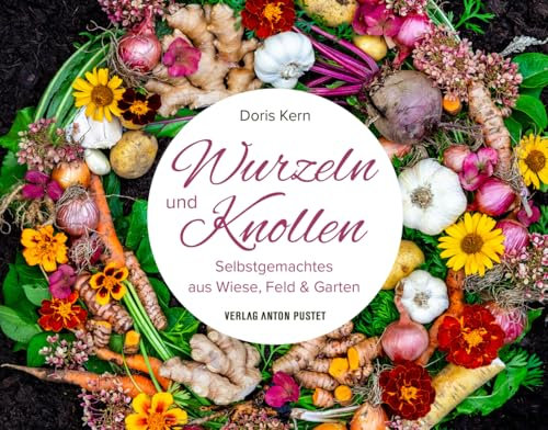 Wurzeln und Knollen: Selbstgemachtes aus Wiese, Feld & Garten – DIY im handlichen Geschenkformat, nachhaltig, natürlich, mit 90 Anleitungen, durchgehend bebildert (Selbstgemachtes aus der Natur)