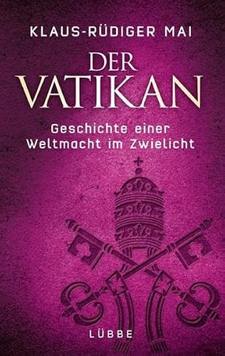 Der Vatikan: Geschichte einer Weltmacht im Zwielicht (Lübbe Sachbuch)