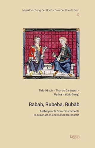 Rabab, Rubeba, Rubāb: Fellbespannte Streichinstrumente im historischen und kulturellen Kontext (Musikforschung der Hochschule der Künste Bern)