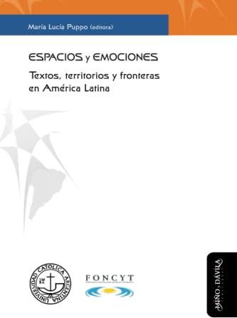 Espacios y emociones: Textos, territorios y fronteras en América Latina: 6 (Discursos, poder y memoria)