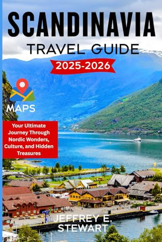 SCANDINAVIA TRAVEL GUIDE 2025-2026: Your Ultimate Journey Through Nordic Wonders, Culture, and Hidden Treasures