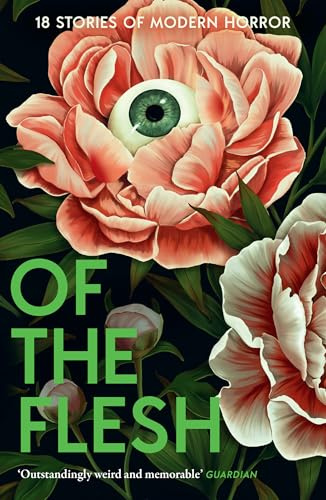 Of the Flesh: A spine-chilling new collection of short horror stories from bestselling authors including Lucy Rose, Emilia Hart and Bridget Collins