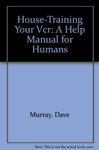 House-Training Your Vcr: A Help Manual for Humans