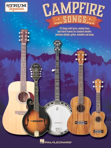 Campfire Songs: 70 Songs With Lyrics, Melody Lines, and Chord Frames for Standard Ukulele, Baritone Ukulele, Guitar, Mandolin and Banjo