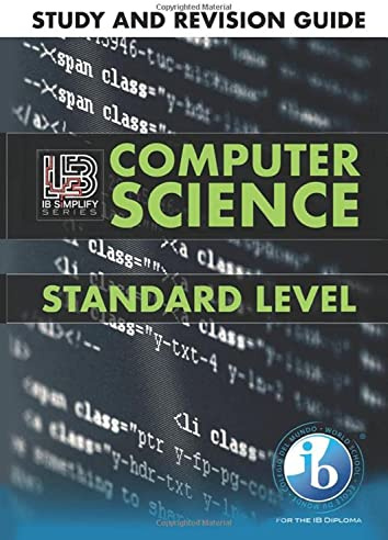IB Computer Science Study and Revision Guide | Standard Level: For the International Baccalaureate Diploma 2019 (2023 IB Computer Science)