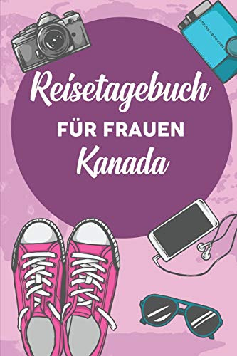 Reisetagebuch für Frauen Kanada: 6x9 Reise Journal I Notizbuch mit Checklisten zum Ausfüllen I Perfektes Geschenk für den Trip nach Kanada für jeden Reisenden