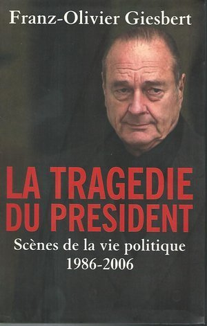 La tragédie du président : Scènes de la vie politique, 1986-2006