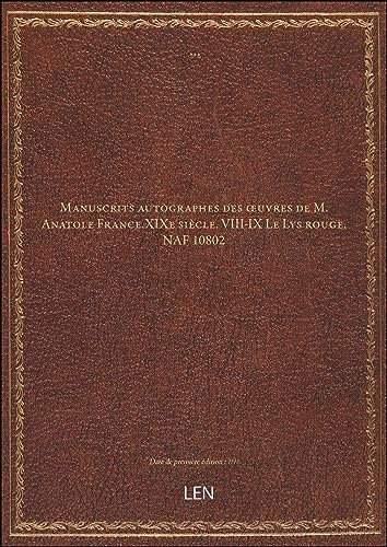 Manuscrits autographes des œuvres de M. Anatole France.XIXe siècle. VIII-IX Le Lys rouge. NAF 10802 [édition ]