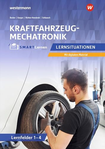 Kraftfahrzeugmechatronik: Lernsituationen Lernfelder 1-4 Kfz SMART Lernen: Lernfelder 1 - 4 Lernsituationen