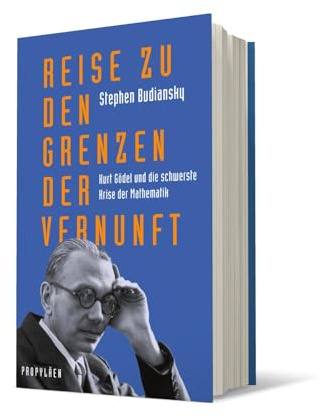 Reise zu den Grenzen der Vernunft: Kurt Gödel und die schwerste Krise der Mathematik | Die Biografie eines der größten Denker des 20. Jahrhunderts