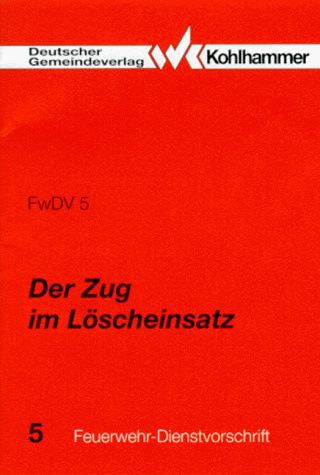 Der Zug im Löscheinsatz (Feuerwehr-Dienstvorschriften (FwDV))