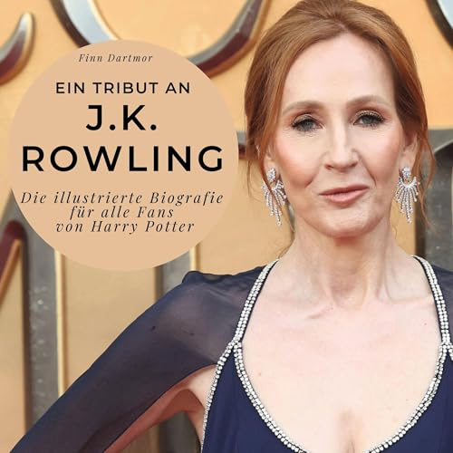 Ein Tribut an J.K. Rowling: Die illustrierte Biografie für alle Fans von Harry Potter