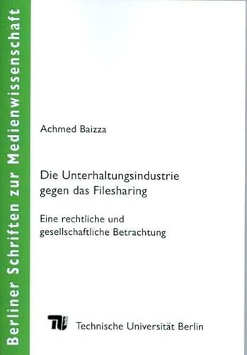 Die Unterhaltungsindustrie gegen das Filesharing (Berliner Schriften zur Medienwissenschaft)
