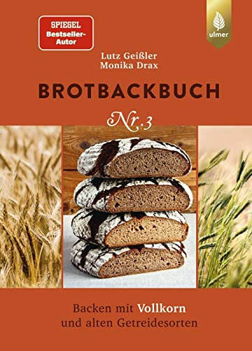 Brotbackbuch Nr. 3: Spiegel-Bestseller-Autor. Backen mit Vollkorn und alten Getreidesorten (Lutz Geißlers Brotbackbücher)