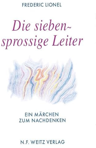 Die siebensprossige Leiter: Ein Märchen zum Nachdenken