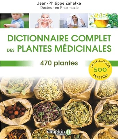 Dictionnaire complet des plantes médicinales: 470 plantes pour 500 pathologies