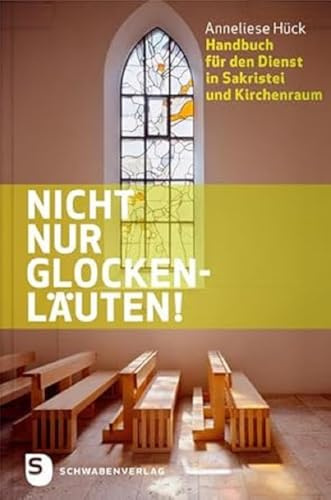 Nicht nur Glockenläuten!: Handbuch für den Dienst in Sakristei und Kirchenraum