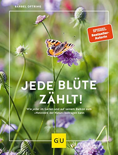 Jede Blüte zählt!: Wie jeder auf seinem Balkon und im Garten zum „Netzwerk der Natur“ beitragen kann (GU Gartenpraxis)
