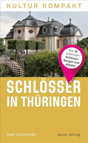 Schlösser in Thüringen: Die 30 schönsten Schlösser, Burgen und Klöster