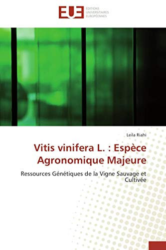 Vitis vinifera L. : Espèce Agronomique Majeure: Ressources Génétiques de la Vigne Sauvage et Cultivée