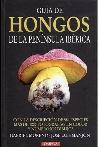 GUIA DE HONGOS DE LA PENINSULA IBERICA (GUIAS DEL NATURALISTA-HONGOS Y PLANTAS CRIPTÓGAMAS)