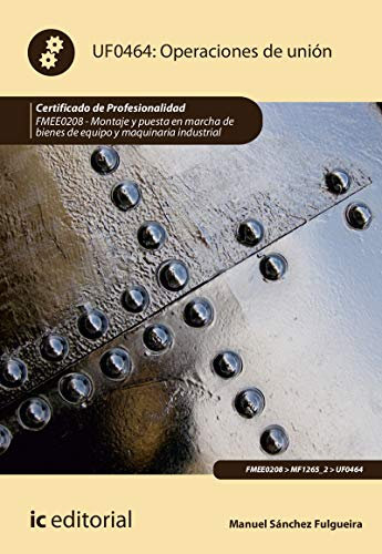 Operaciones de unión. FMEE0208 - Montaje y puesta en marcha de bienes de equipo y maquinaria industrial (SIN COLECCION)