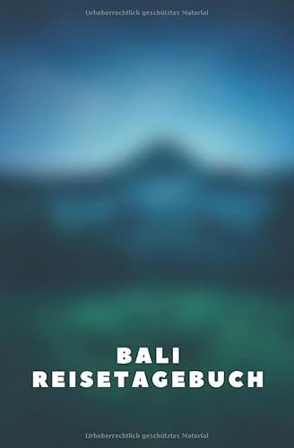 Bali Reisetagebuch: Tagebuch zum Selberschreiben und Gestalten - Als Erinnerung an den Urlaub, die Reise, die Rundfahrt, den Trip - Reise Logbuch - Tolles Abschiedsgeschenk - 120 Seiten