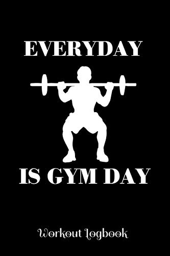 Everyday is Gym Day Workout Log: A workout journal to track your workouts and progress, 6 x 9 100 pages