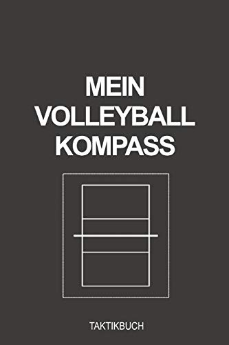 Mein Volleyball Kompass Taktikbuch: Fabelhaft als Journal Strategie oder Taktikbuch für jeden Trainer oder Coach Notizbuch zum eintragen von Notizen beim Training oder Volleyballer Spiel