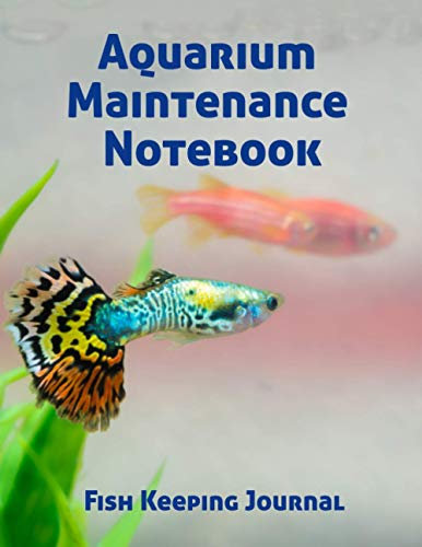 Aquarium Maintenance Notebook Fish Keeping Journal: Tank Aquarium Log Book | Guppy Fish Swimming
