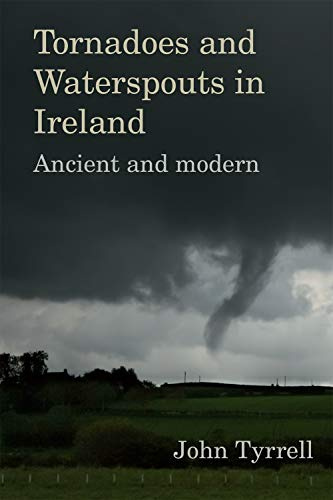 Tornadoes and Waterspouts in Ireland: Ancient and Modern