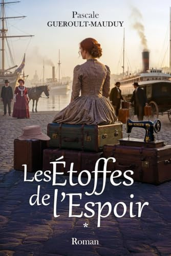 Les Étoffes de l'Espoir: Une saga historique et lumineuse - Tome 1