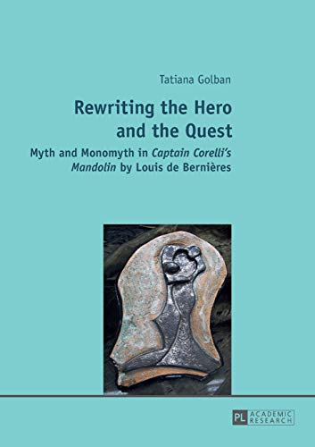 Rewriting the Hero and the Quest: Myth and Monomyth in Captain Corelli’s Mandolin by Louis de Bernières