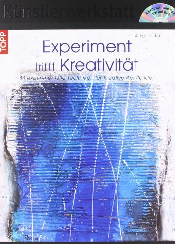 Experiment trifft Kreativität: 14 experimentelle Techniken für kreative Acrylbilder mit DVD