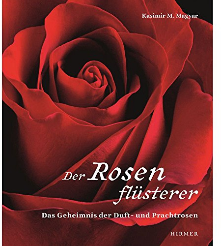 Der Rosenflüsterer: Das Geheimnis der Duft- und Prachtrosen
