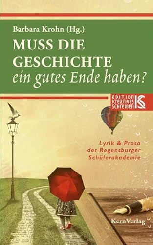 Muss die Geschichte ein gutes Ende haben?: Lyrik und Prosa der Regensburger Schülerakademie (Edition kreatives Schreiben)