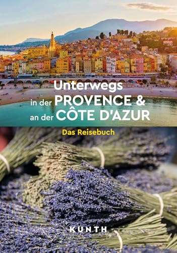 KUNTH Unterwegs in der Provence & an der Côte d’Azur: Das Reisebuch