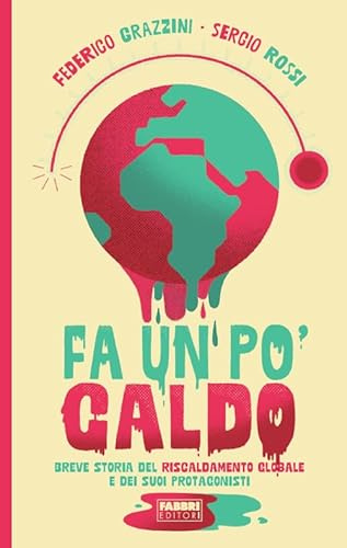 Fa un po' caldo. Breve storia del riscaldamento globale e dei suoi protagonisti