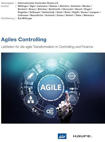 Agiles Controlling: Leitfaden für die agile Transformation in Controlling und Finance