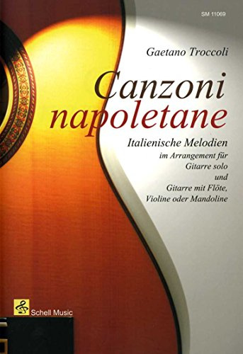 Canzoni Napoletane: Italienische Melodien arrangiert für Gitarre Solo und Gitarre mit Melodieinstrument (Querflöte Noten: Musik für Flöte)