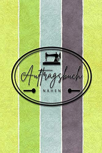 Auftragsbuch Nähen: Auftragsbuch für Märkte und Basar - Nähauftragsbuch für Kundenbestellungen - Nähauftragsbuch - Organizer für deine Bestellungen - ... in FARBE - Cover Grün hellgrün hellgelb