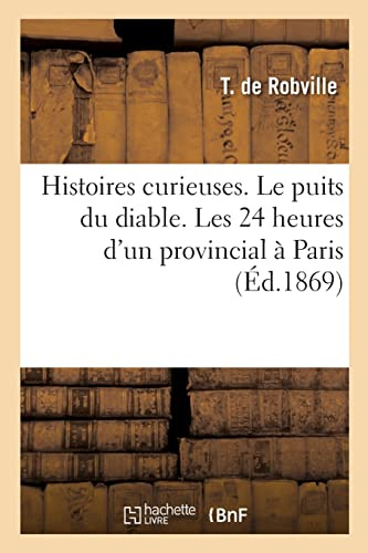 Histoires curieuses. Le puits du diable. Les 24 heures d'un provincial à Paris. L'homme décapité: La salle brûlée ou le Palais des Papes