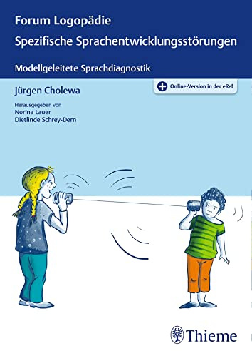 Spezifische Sprachentwicklungsstörungen: Psycholinguistische Grundlagen und Sprachdiagnostik (Forum Logopädie)