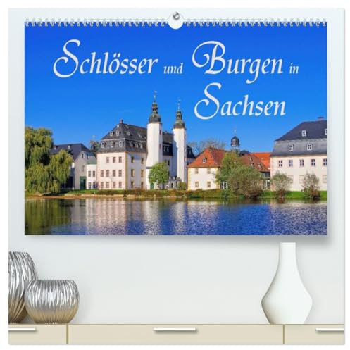 Schlösser und Burgen in Sachsen (hochwertiger Premium Wandkalender 2026 DIN A2 quer), Kunstdruck in Hochglanz: Auf Burgen- und Schlössertour in Sachsen (CALVENDO Orte)