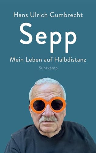 Sepp: Mein Leben auf Halbdistanz | Eine intellektuelle Autobiographie | Begegnungen mit Stars der Geisteswissenschaften und weltbekannten Sportlern