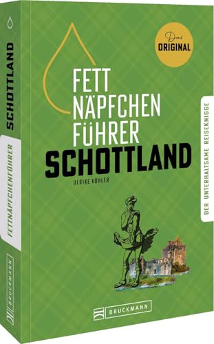 Fettnäpfchenführer Schottland: Der unterhaltsame Reiseknigge – das Original: Entdecken Sie in diesem einzigartigen Reiseführer die Kultur und ... Sie Sie peinliche Fettnäpfchen zu vermeiden!