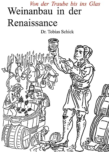 Weinanbau in der Renaissance: Von der Traube bis ins Glas