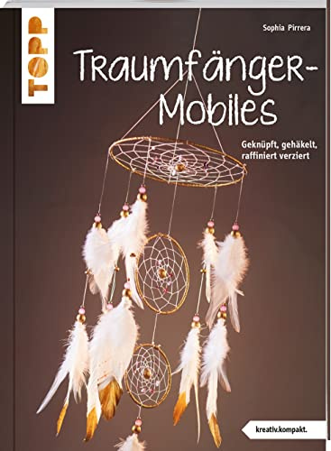 Traumfänger-Mobiles (kreativ.kompakt.): Geknüpft, gehäkelt, raffiniert verziert